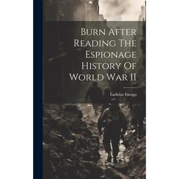 Burn After Reading The Espionage History Of World War II