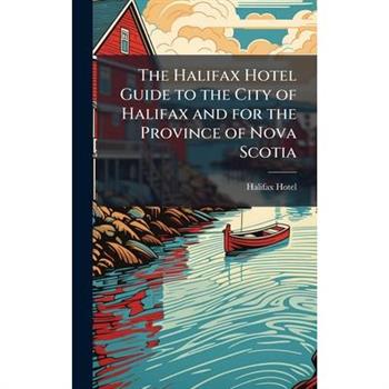 The Halifax Hotel Guide to the City of Halifax and for the Province of Nova Scotia