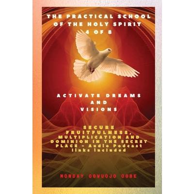 The Practical School of the Holy Spirit - Part 4 of 8 - Activate Dreams and Visions