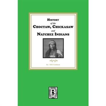 History of the Choctaw, Chickasaw and Natchez Indians