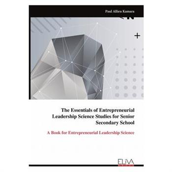 The Essentials of Entrepreneurial Leadership Science Studies for Senior Secondary School