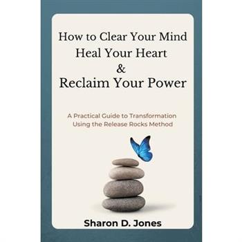 How to Clear Your Mind, Heal Your Heart & Reclaim Your Power