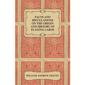 Facts and Speculations on the Origin and History of Playing Cards