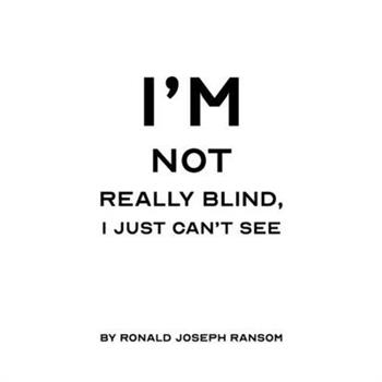 I'm Not Really Blind, I Just Can't See