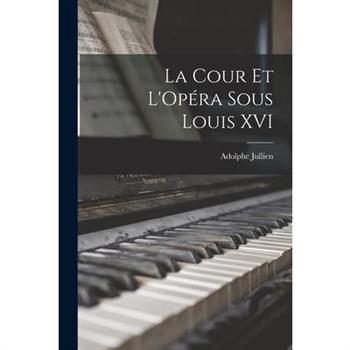 La Cour et L'Op矇ra Sous Louis XVI
