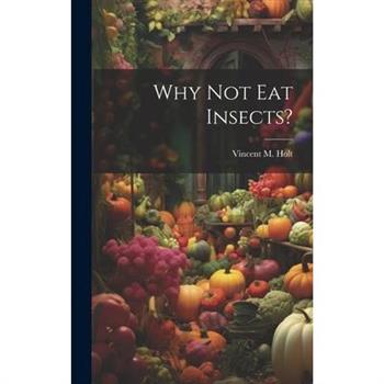 Why Not Eat Insects?