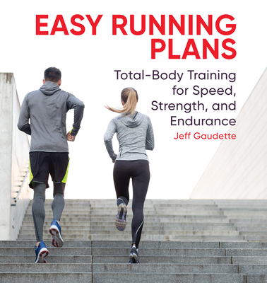 Easy Running PlansTotal-Body Training for Speed, Strength, and Endurance