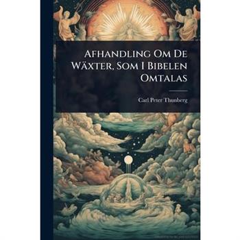 Afhandling Om De W瓣xter, Som I Bibelen Omtalas