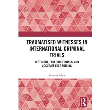 Traumatised Witnesses in International Criminal Trials