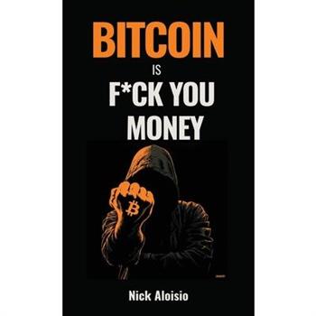 Bitcoin is F*ck You Money