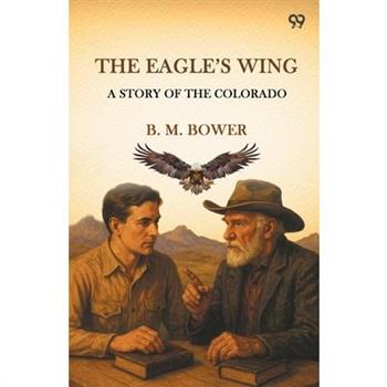 The Eagle's Wing A Story Of The Colorado