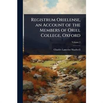 Registrum Orielense, an Account of the Members of Oriel College, Oxford