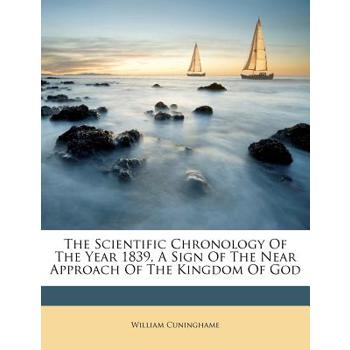 The Scientific Chronology of the Year 1839, a Sign of the Near Approach of the Kingdom of God