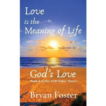 Love is the Meaning of Life