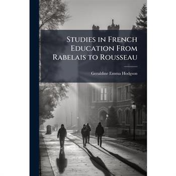 Studies in French Education From Rabelais to Rousseau