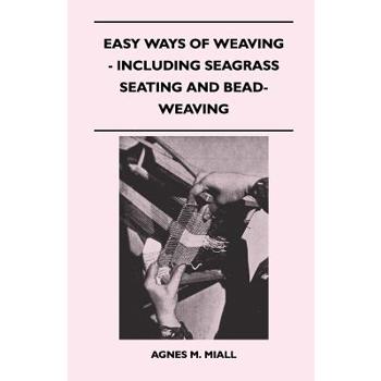 Easy Ways of Weaving - Including Seagrass Seating and Bead-Weaving