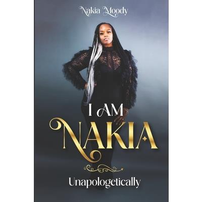 I Am Nakia... Unapologetically