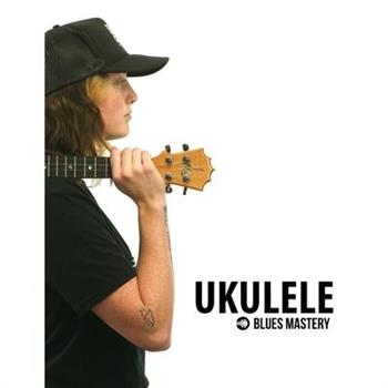 Ukulele Blues Mastery Uke Like The Pros