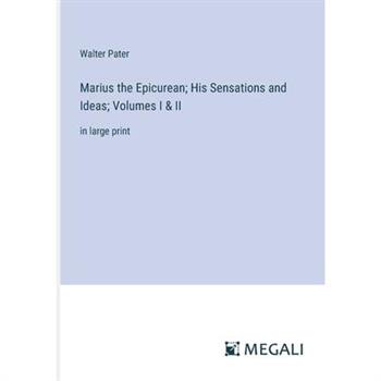 Marius the Epicurean; His Sensations and Ideas; Volumes I & II