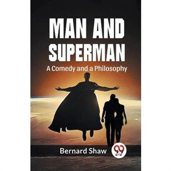 Man And Superman A Comedy And A Philosophy