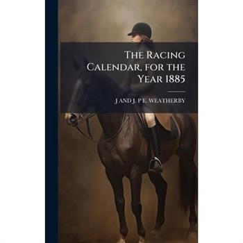 The Racing Calendar, for the Year 1885