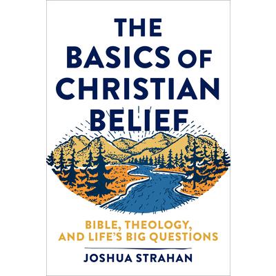 The Basics of Christian BeliefTheBasics of Christian BeliefBible Theology and Life’s Big