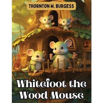 Whitefoot the Wood Mouse