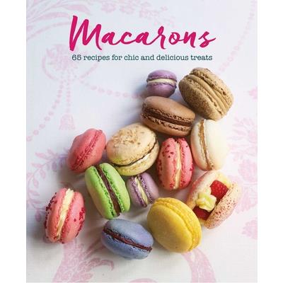 Macarons65 Recipes for Chic and Delicious Treats
