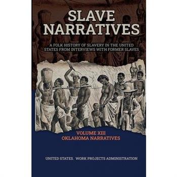 Slave Narratives Volume XIII Oklahoma Narratives