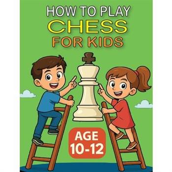 How to Play Chess for Kids - Age 10-12 How to Play Chess for Kids - Age 10-12