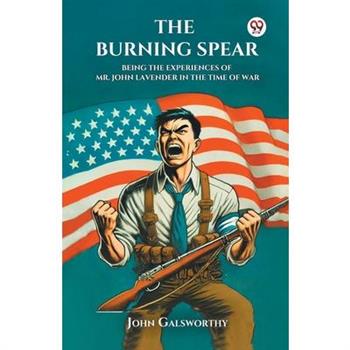The Burning Spear Being the Experiences of Mr. John Lavender in the Time of War