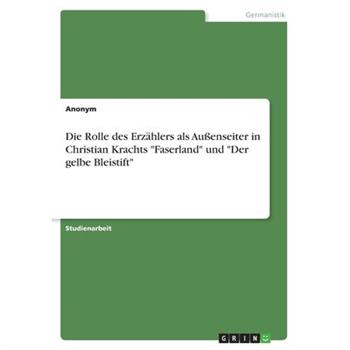 Die Rolle des Erz瓣hlers als Au?enseiter in Christian Krachts ”Faserland” und ”Der gelbe Bleistift”