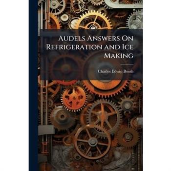 Audels Answers On Refrigeration and Ice Making