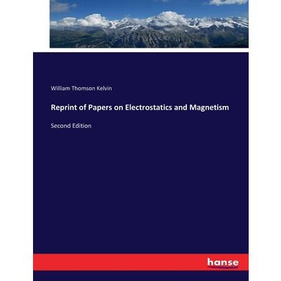 Reprint of Papers on Electrostatics and Magnetism