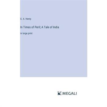 In Times of Peril; A Tale of India