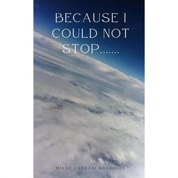 Because I could not stop.......