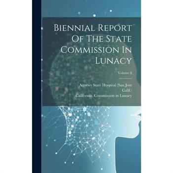 Biennial Report Of The State Commission In Lunacy; Volume 8