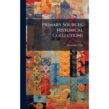 Primary Sources, Historical Collections