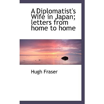 A Diplomatist’s Wife in Japan; Letters from Home to Home