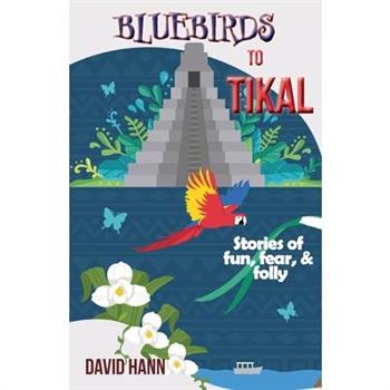 Bluebirds to Tikal