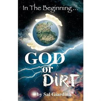 In the Beginning...God or Dirt?