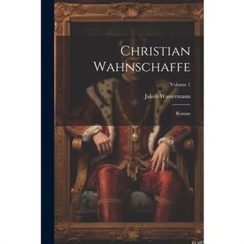 Christian Wahnschaffe; Roman; Volume 1