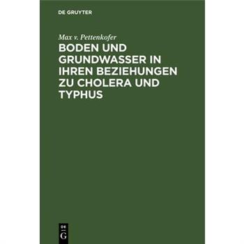 Boden Und Grundwasser in Ihren Beziehungen Zu Cholera Und Typhus