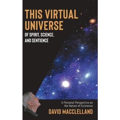 This Virtual Universe of Spirit, Science, and Sentience
