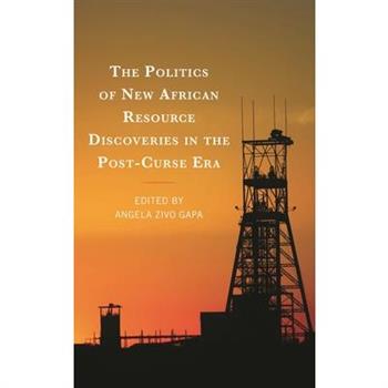 The Politics of New African Resource Discoveries in the Post-Curse Era