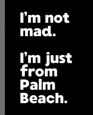 I’m not mad. I’m just from Palm Beach.