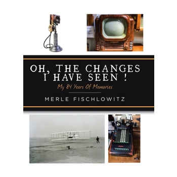 Oh, the Changes I Have Seen!