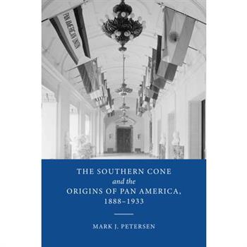The Southern Cone and the Origins of Pan America, 1888-1933
