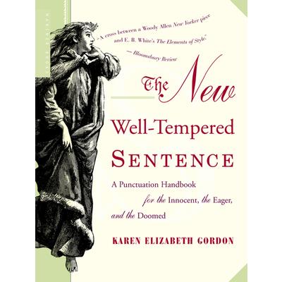 The New Well-Tempered Sentence: A Punctuation Handbook for the Innocent, the Eag