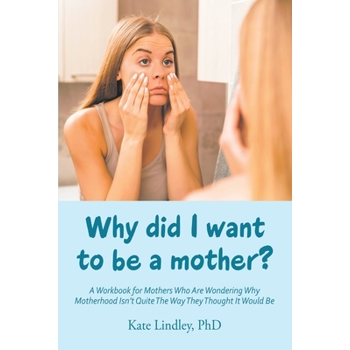 Why Did I Want to Be a Mother?